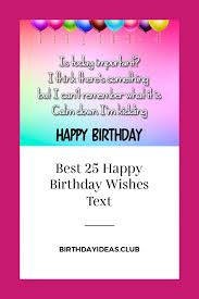 Birthday Wishes For Text Message Best 25 Happy Birthday Wishes Text Happy Birthday Wishes Cards Happy Birthday Text Message Happy Birthday Wishes Quotes