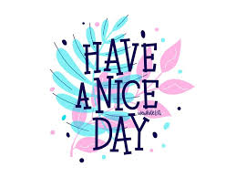 Have A Nice Day Good Day Quotes Morning Quotes Images Happy Morning Quotes