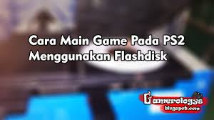 Masukkan ulaunch dvd game ke ps2 dan biarkan hingga load. Cara Main Game Pada Ps2 Menggunakan Flashdisk Update 2021 Blogs Setting