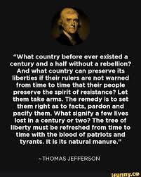 What Country Before Ever Existed A Century And A Half Without A Rebellion And What Country Can Preserve Its Liberties If Their Rulers Are Not Warned From Time Thomas Jefferson Quotes