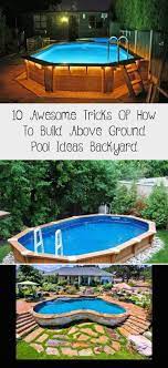 10 Awesome Tricks Of How To Build Above Ground Pool Ideas Backyard Poollandscap Above Ground Pool Landscaping Best Above Ground Pool Backyard Renovations