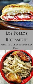 A Little Taste Of Cuba In San Diego Los Pollos Rotisserie And Cuban Bakery International Recipes Food San Diego Food