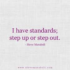 To make something go or run faster. Steve Maraboli I Have Standards Step Up Or Step Out