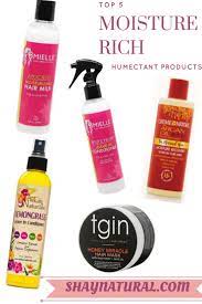 Humectants have one job…to moisturize hair. Top 5 Moisture Rich Humectant Products For Natural Hair Shaynatural
