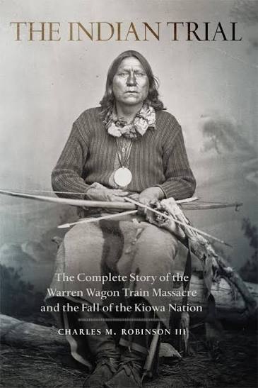 The Indian Trial: The Complete Story of the Warren Wagon Train Massacre and the Fall of the Kiowa Nation: Robinson III, Charles M: 9780806152196: Amazon.com: Books