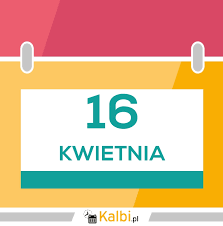 Benedykt, bernadeta, cecylian, charyzjusz, erwin, erwina, feliks, julia, joachim, kalikst, kwintylian, lambert, lamberta, leonid, marcjalis, optat, publiusz. 16 Kwietnia 2021 Kartka Z Kalendarza Kalbi