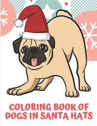 In these page, we also have variety of images available. Coloring Book Of Dogs In Santa Hats Funny Looking Pug Wearing A Christmas Hat With Jingle Bells On Front Cover Color Book Loaded With Different Dog Breeds To Color In Publishing Originalcoloringpages