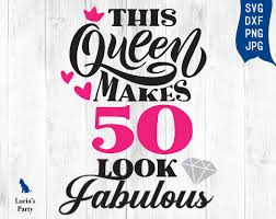 This Queen Makes 50 Look Fabulous Svg 50 And Fabulous Svg Etsy In 2020 Old Quotes Svg Quotes Svg