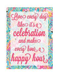She founded lilly pulitzer, inc., which produces clothing and other such wares featuring. Lilly Pulitzer Quotes Lilly Pulitzer Quote Live Every Day Like It S A Celebration And Make Every Hour A Happy Hour Poster 10 00 Via Etsy