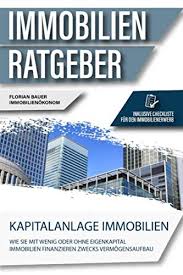 Eine finanzierung einer wohnung ganz ohne eigenkapital ist nur mit hohen sicherheiten und höheren zinsen möglich. Der Immobilien Ratgeber Kapitalanlage Immobilien Wie Sie Mit Wenig Oder Ohne Eigenkapital Immobilien Finanzieren Zwecks Vermogensaufbau Inklusive Checkliste Fur Den Immobilienerwerb Bauer Florian Amazon De Bucher