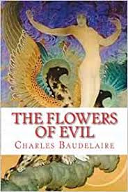 Charles baudelaire is my favourite poet but i only read in russian and now i have finally found in english! The Flowers Of Evil Baudelaire Charles 9781449555436 Amazon Com Books