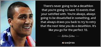 Yang in one of the greatest decathlon events in olympic history. Ashton Eaton Quote There S Never Going To Be A Decathlon That You Re Going