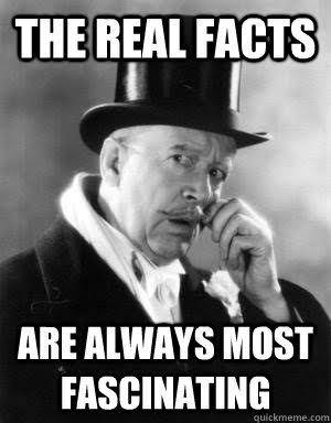The real facts Are always most fascinating - Buzz Killington - quickmeme