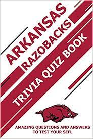 Perhaps it was the unique r. Buy Arkansas Razobacks Trivia Quiz Book Amazing Questions And Answers To Test Your Sefl Book Online At Low Prices In India Arkansas Razobacks Trivia Quiz Book Amazing Questions And Answers To