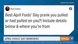 If you had unlimited budget, what prank would you pull? Viewers Share April Fools Day Pranks Wnep Com