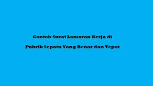 Makam marsinah memang di nganjuk. Contoh Surat Lamaran Kerja Di Pabrik Sepatu Yang Benar Dan Tepat
