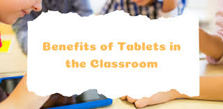 10 Advantages Of Using Tablets In The Classroom Environment