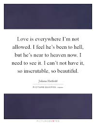 Love Is Everywhere I M Not Allowed I Feel He S Been To Hell Picture Quotes