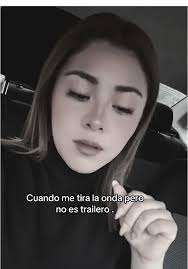 Cuando me tira la onda pero no es trailero