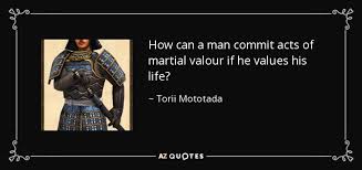 An action movie release on february 24th, 2012. Torii Mototada Quote How Can A Man Commit Acts Of Martial Valour If