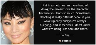 Bai Ling quote: I think sometimes I'm more fond of doing the research...
