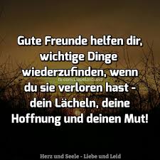 Herz Und Seele Eu Gute Freunde Helfen Dir Lebensweisheiten Spruche Zitate Spruche Uber Freundschaft