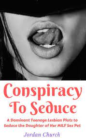 Conspiracy To Seduce: A Dominant Teenage Lesbian Plots to Seduce the  Daughter of Her MILF Sex Pet eBook by Jordan Church - EPUB Book | Rakuten  Kobo United States