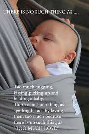 You Can T Spoil A Child By Loving Them Too Much The Only Way To Spoil A Child Is By Not Loving Them Enough Baby Quotes Hot Moms Club Spoiled Baby