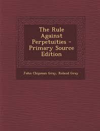 The Rule Against Perpetuities John Chipman Gray Roland