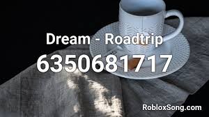 I have worked in a. Dream Roadtrip Roblox Id Roblox Music Codes