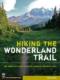 Taking to the immaculate singletrack along the wonderland trail homini get the right gear. Hiking The Wonderland Trail The Complete Guide To Mount Rainier S Premier Trail Asars Tami 9781594856549 Amazon Com Books