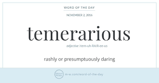If You Have Guessed That Temerarious May Be Related To The Somewhat More Common Word Temerity You Are Correct Temerari Intelligent Words Words Uncommon Words