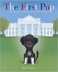 Today our family lost a true. The First Pup The Real Story Of How Bo Got To The White House Staake Bob Staake Bob 9780312613464 Amazon Com Books