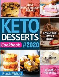 Maybe you would like to learn more about one of these? Keto Desserts Cookbook 2020 Best Keto Friendly Treats For Your Low Carb Sweet Tooth Fat Burning Disease Reversal By Francis Michael Whsmith