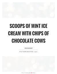 Scoops Of Mint Ice Cream With Chips Of Chocolate Cows Picture Quotes