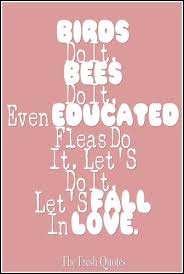 Birds Do It Bees Do It Even Educated Fleas Do It Song Funny Love Quotes With Images Bee Quotes Love Quotes With Images Love Quotes