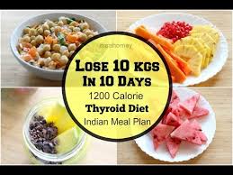 thyroid diet how to lose weight fast 10 kgs in 10 days indian diet plan indian meal plan