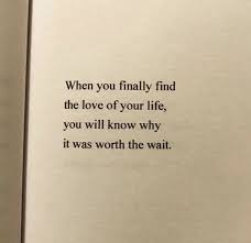 Brainyquote has been providing inspirational quotes since 2001 to our worldwide community. On Twitter Worth The Wait Quotes Love Will Find You Will I Find Love