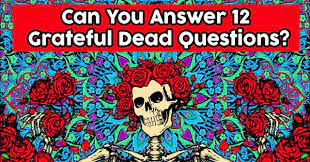 Perhaps it was the unique r. Can You Answer 12 Grateful Dead Questions Quizpug