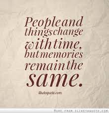 People And Things Change With Time But Memories Remain The Same Memories Quotes To Live By Thoughts Quotes