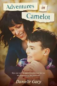 Adventures in Camelot: How One Woman's Quest to Understand Her Son Led to Discovering Her Truest Self [Book]