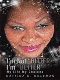 I'm Not Bitter I'm Better by Cattina C. Coleman (Ebook)