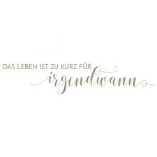 Mundart Stempel Stempel Das Leben Ist Zu Kurz Fur Irgendwann Spruche Gedichte Und Spruche Kurze Spruche