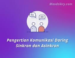Memahami Pengertian Komunikasi Daring Sinkron Dan Asinkron Mas Dzikry