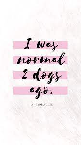 Free Resources Dog Mom Quotes Crazy Dog Lady Quotes Puppy Quotes