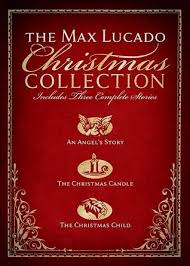 The Max Lucado Christmas Collection An Angel S Story The Christmas Candle The Christmas Child By Max Lucado