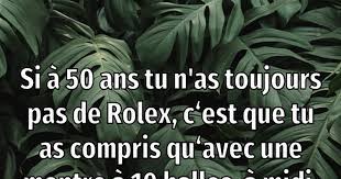 Si si, le temps passe vite, vous n'imaginez même pas !! Si A 50 Ans Tu N As Toujours Pas De Rolex Blagues Et Les Meilleures Images Droles