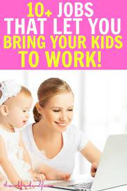 How To Find Fantastic Jobs Where You Can Bring Your Child This Work From Home Life Daycare Jobs Daycare Business Plan Work From Home Jobs