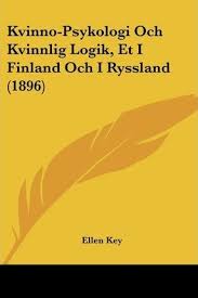 Finland was part of sweden for almost 700 years from around 1150 until the finnish war of 1809. Kvinno Psykologi Och Kvinnlig Logik Et I Finland Och I Ryssland 1896 Ellen Key 9781160128407