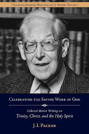 Celebrating the Saving Work of God: Collected Shorter Writings of J.I.  Packer